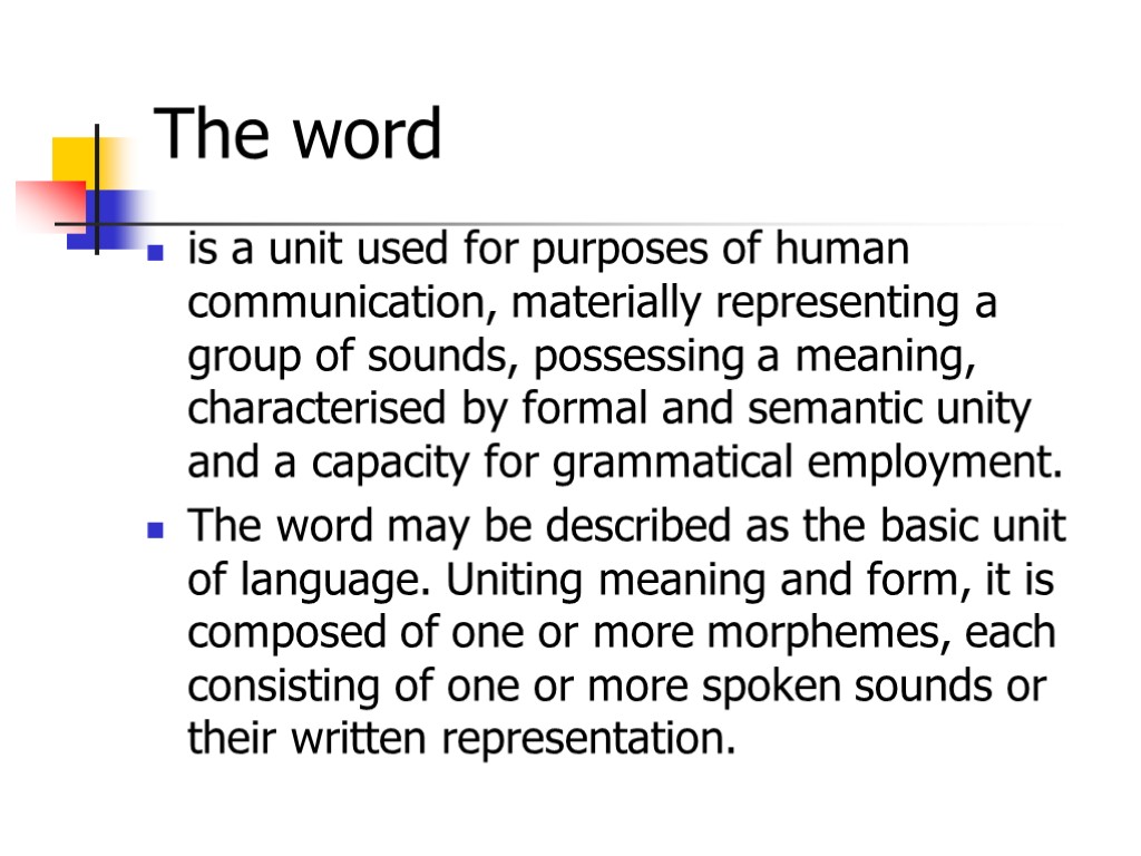 The word is a unit used for purposes of human communication, materially representing a